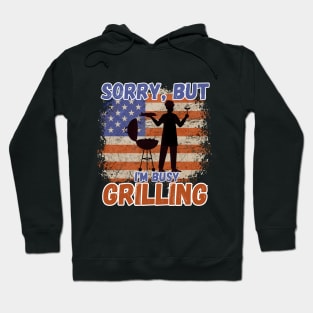 Sorry, but I'm busy grilling - celebrate the 4th of July Hoodie